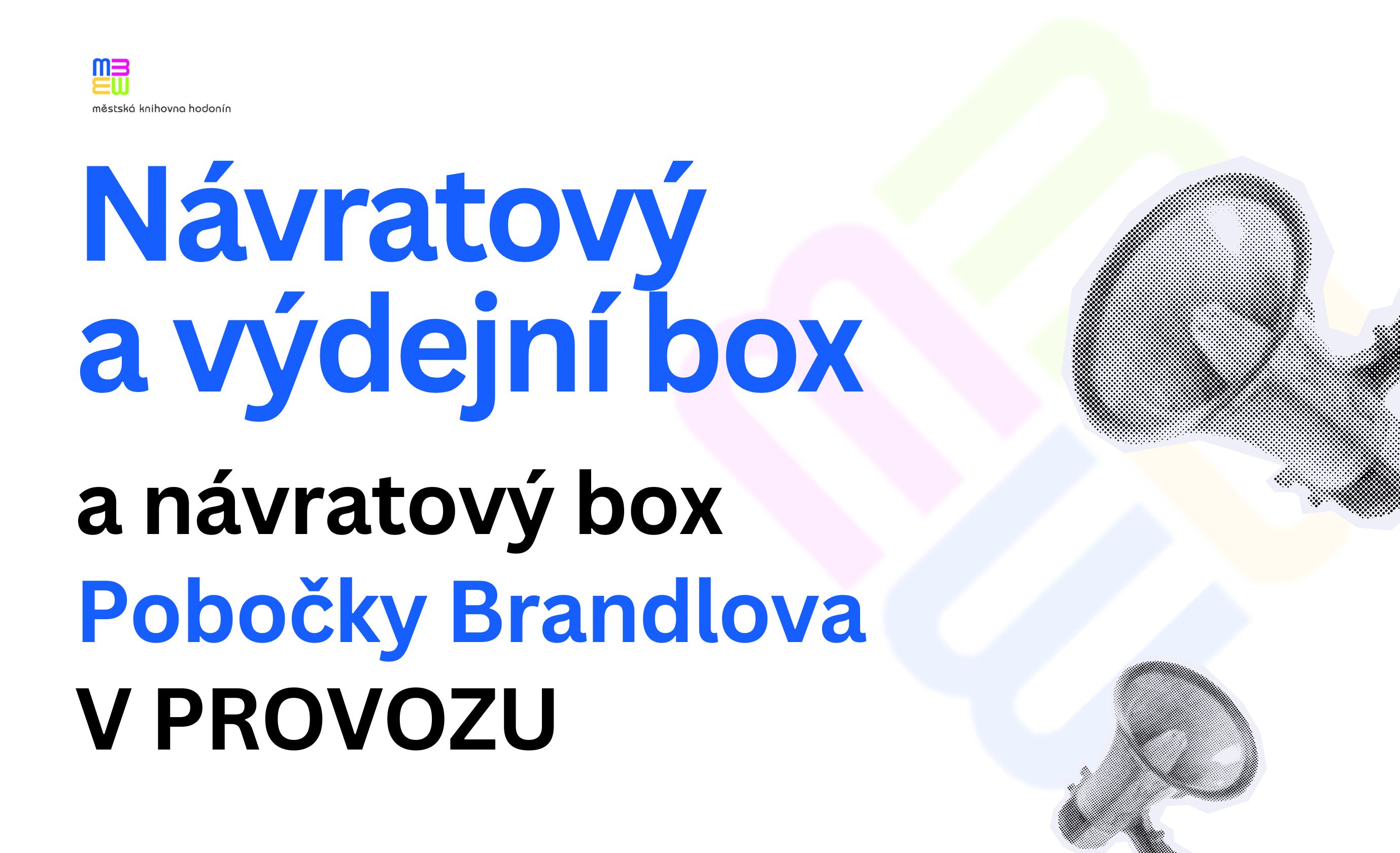 Návratový a výdejní box a návratový box Pobočky Brandlova jsou již v provozu.